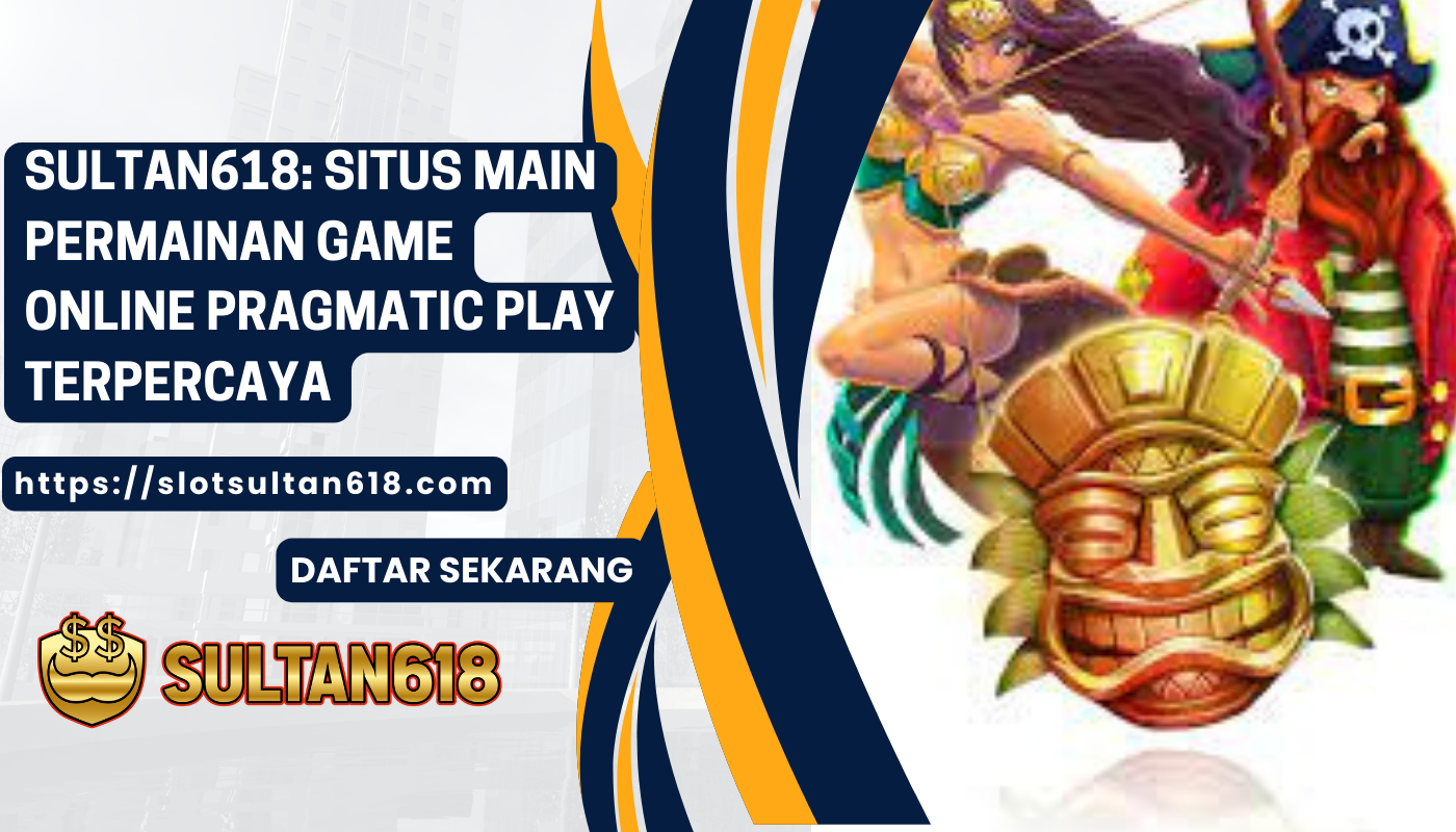 SULTAN618-Situs-Main-permainan-game-Online-Pragmatic-Play-Terpercaya
