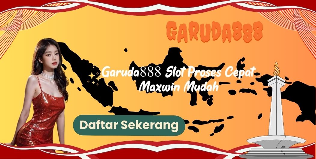 Garuda888 Slot Proses Cepat Maxwin Mudah