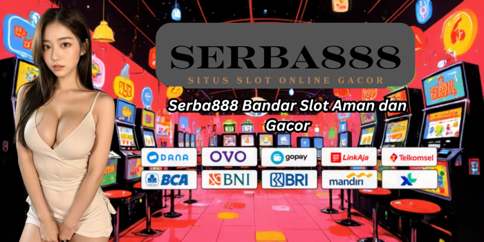 Serba888 Bandar Slot Aman dan Gacor