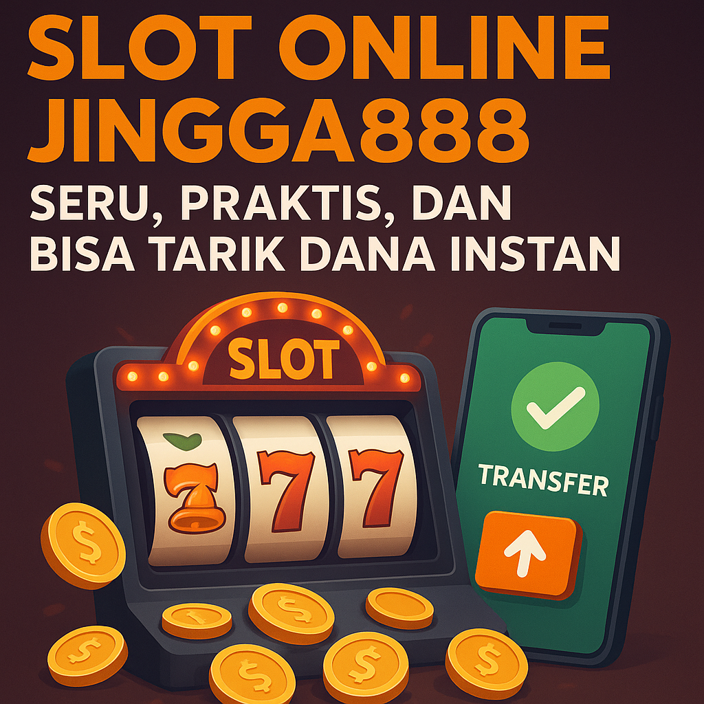 Slot Online Jingga888: Seru, Praktis, dan Bisa Tarik Dana Instan